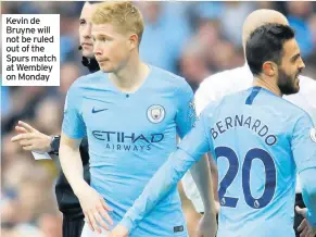  ??  ?? Kevin de Bruyne will not be ruled out of the Spurs match at Wembley on Monday