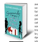  ??  ?? Surprends-moi ! (Surprise me) par Sophie Kinsella, traduit de l’anglais (Royaume-Uni) par Daphné Bernard, 432 p., 19,99 €. Copyright Belfond. En librairie le 6 juin.