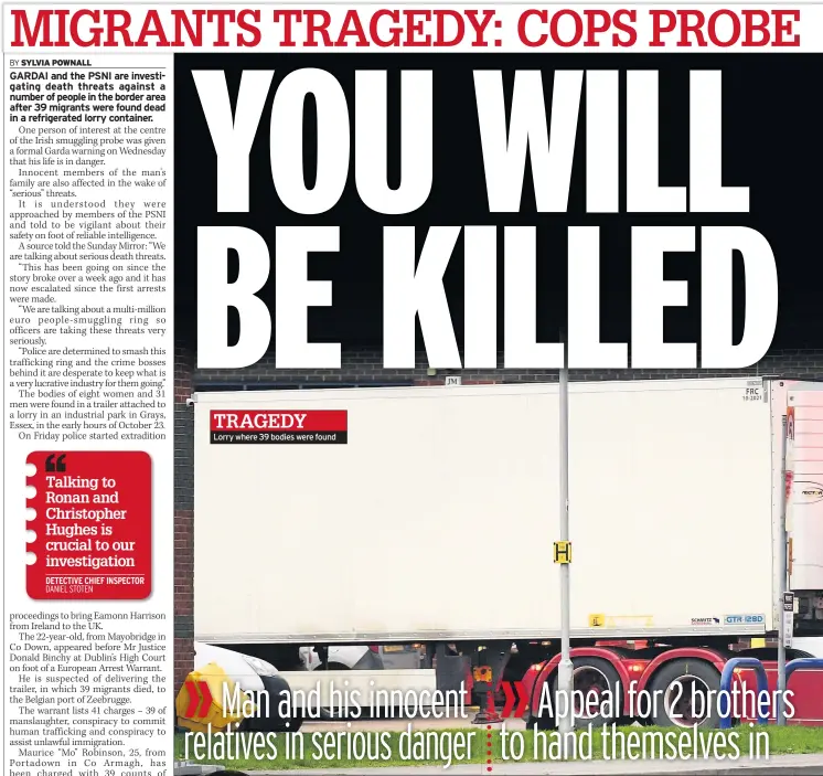  ??  ?? Talking to Ronan and Christophe­r Hughes is crucial to our investigat­ion DETECTIVE CHIEF INSPECTOR
TRAGEDY
Lorry where 39 bodies were found