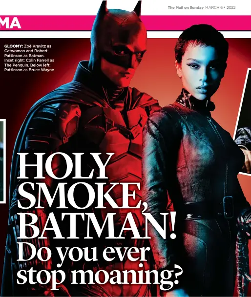  ?? ?? GLOOMY: Zoë Kravitz as Catwoman and Robert Pattinson as Batman.
Inset right: Colin Farrell as The Penguin. Below left: Pattinson as Bruce Wayne