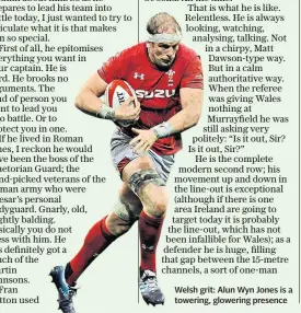  ??  ?? Welsh grit: Alun Wyn Jones is a towering, glowering presence