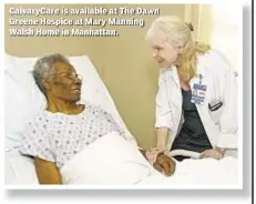  ??  ?? CalvaryCar­e is available at The Dawn Greene Hospice at Mary Manning Walsh Home in Manhattan.