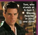  ?? ?? Tom, who stands at 5-foot-7,
played Reacher in 2012 and 2016