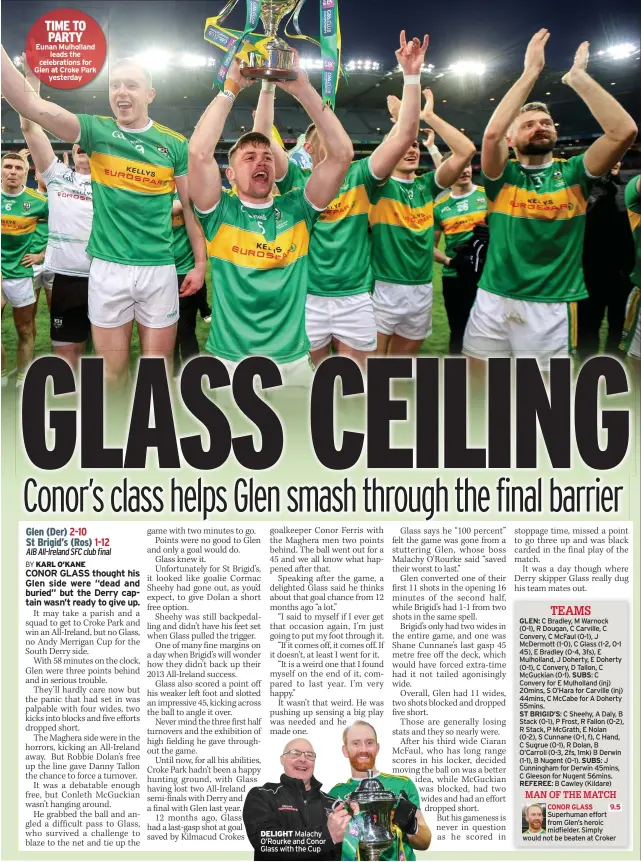  ?? ?? TIME TO PARTY Eunan Mulholland
leads the celebratio­ns for Glen at Croke Park
yesterday
DELIGHT Malachy O’rourke and Conor Glass with the Cup