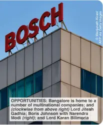  ?? ?? OPPORTUNIT­IES: Bangalore is home to a number of multinatio­nal companies; and (clockwise from above right) Lord Jitesh Gadhia; Boris Johnson with Narendra Modi (right); and Lord Karan Bilimoria