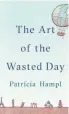  ?? VIKING ?? The Art of the Wasted Day. By Patricia Hampl. Viking.