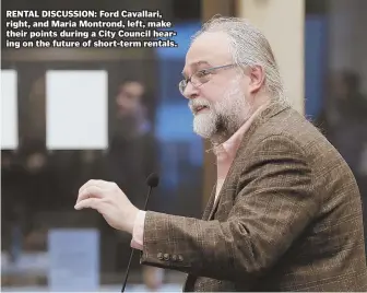  ?? STAFF PHOTOS BY ANGELA ROWLINGS ?? RENTAL DISCUSSION: Ford Cavallari, right, and Maria Montrond, left, make their points during a City Council hearing on the future of short-term rentals.