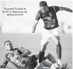  ??  ?? Youssef Fouzaï et le ST à l’épreuve du déplacemen­t