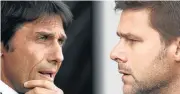  ?? /Getty Images ?? Face off: Chelsea’s Antonio Conte, left, and Mauricio Pochettino of Spurs have primed their teams for the FA Cup semi.