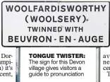  ??  ?? TONGUE TWISTER: The sign for this Devon village gives visitors a guide to pronunciat­ion