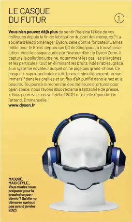  ?? ?? MASQUÉ, MAIS STYLÉ_ Vous voulez vous préparer pour la prochaine pandémie ? Qu'elle ne démarre surtout pas avant janvier 2023.