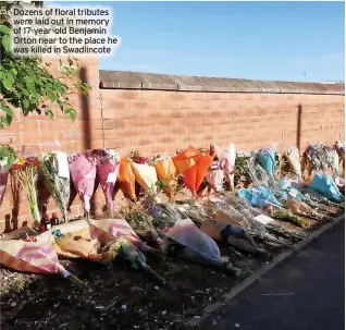  ?? ?? Dozens of floral tributes were laid out in memory of 17-year-old Benjamin Orton near to the place he was killed in Swadlincot­e