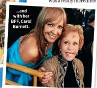  ?? ?? …and with her BFF, Carol Burnett.