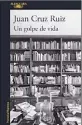  ??  ?? UN GOLPE DE VIDA Juan Cruz Ruiz Alfaguara 312 págs. $ 399