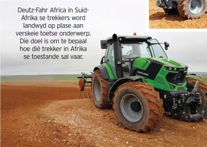  ?? FOTO’S: DEUTZ-FAHR ?? Die Deutz-Fahr-trekkers is nie net maklik om te hanteer nie, maar die operateurs­kajuit is ook gerieflik. Deutz-Fahr het sy Agroton 6175-trekker op verskeie plase in Noordwes en die Noord-Kaap laat toets om vas te stel of die trekker vir Suid-Afrikaanse toestande geskik is.