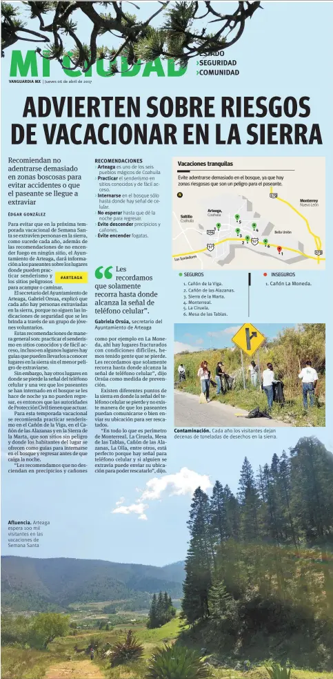  ??  ?? Afluencia. Arteaga espera 100 mil visitantes en las vacaciones de Semana Santa RECOMENDAC­IONES > Arteaga es uno de los seis pueblos mágicos de Coahuila
el senderismo en sitios conocidos y de fácil acceso. > > en el bosque sólo hasta donde hay señal de...