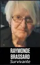  ??  ?? RAYMONDE BRASSARD
Survivante