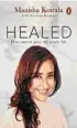  ??  ?? HEALED By MANISHA KOIRALA Penguin pp240; `499