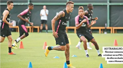  ??  ?? AO TRABALHO. Neymar começou a treinar-se no PSG, de olho no duelo com o Monaco