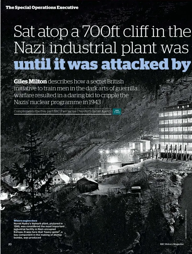  ??  ?? Where eagles dare Norsk Hydro’s Vemork plant, pictured in 1949, was considered the most important industrial facility in Nazi-occupied Europe. It was here that ‘heavy water’, a key component in the making of atomic bombs, was produced