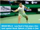  ?? ?? INDIAN WELLS: Luca Nardi of Italy plays a forehand against Novak Djokovic of Serbia in their third round match during the BNP Paribas Open at Indian Wells Tennis Garden on March 11, 2024 in Indian Wells, California. — AFP