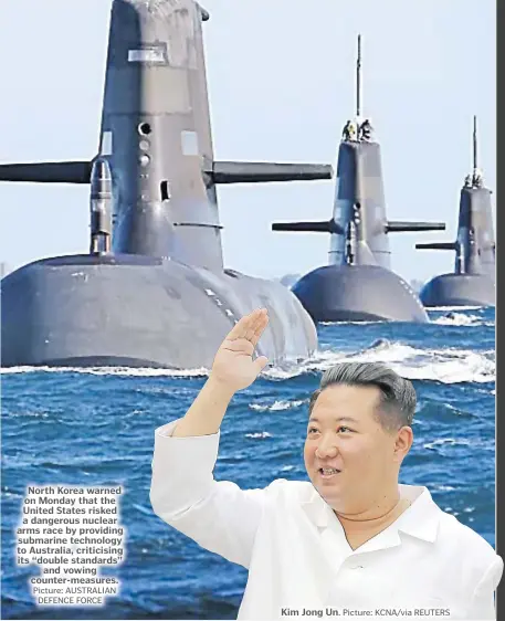  ?? Picture: AUSTRALIAN DEFENCE FORCE Picture: KCNA/via REUTERS ?? North Korea warned on Monday that the United States risked a dangerous nuclear arms race by providing submarine technology to Australia, criticisin­g its “double standards” and vowing counter-measures.
Kim Jong Un.