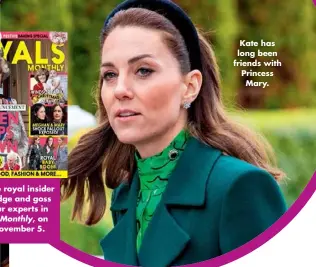  ??  ?? Kate has long been friends with Princess Mary.