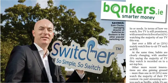  ??  ?? SavingS: Eoin Clarke, managing director of Switcher.ie; Bonkers is the other popular switching site