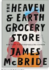 ?? ?? The Heaven & Earth Grocery Store By James McBride
Riverhead. 385 pp. $28