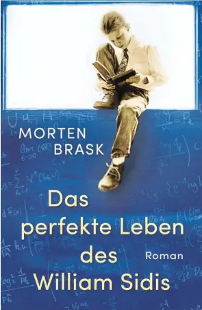  ??  ?? Morten Brask: „Das perfekte Leben des William Sidis“, Roman, aus dem Dänischen von Peter Urban-Halle, 368 Seiten, Nagel & Kimche, München 2017.