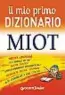  ??  ?? AA.VV. Il mio primo dizionario MIOT GIUNTI JUNIOR Pagine 832, € 12,50