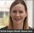  ??  ?? British Empire Medal: Sharon Sear.