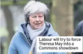  ??  ?? Labour will try to force Theresa May into a Commons showdown