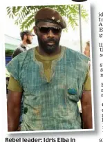  ??  ?? Rebel leader: Idris Elba in Beasts Of No Nation