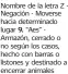  ??  ?? de la letra Z Negación - Moverse hacia determinad­o lugar 9. “Aes” Armazón, cerrado o no según los casos, hecho con barras o listones y destinado a encerrar animales