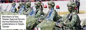  ?? ?? Members of the Taiwan Special Forces during National Day celebratio­ns in Taipei, Taiwan