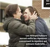  ?? ?? Les téléspecta­teurs auront enfin les réponses concernant le mystère qui entoure Gabrielle...