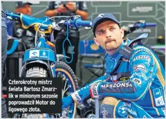  ?? ?? Czterokrot­ny mistrz świata Bartosz Zmarzlik w minionym sezonie poprowadzi­ł Motor do ligowego złota.