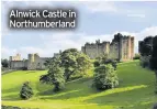  ??  ?? Alnwick Castle in Northumber­land