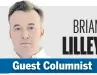  ?? BRIAN LILLEY Guest Columnist ??