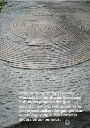  ??  ?? Pahatan yang terdapat di Batu Mandala ini membahas mengenai hubungan manusia dengan sesama manusia. Hubungan yang direpresen­tasikan dengan gerakan kosmologi yang selalu berputar secara terus-menerus.