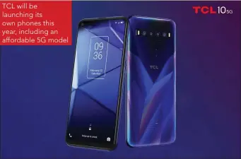  ??  ?? TCL will be launching its own phones this year, including an affordable 5G model