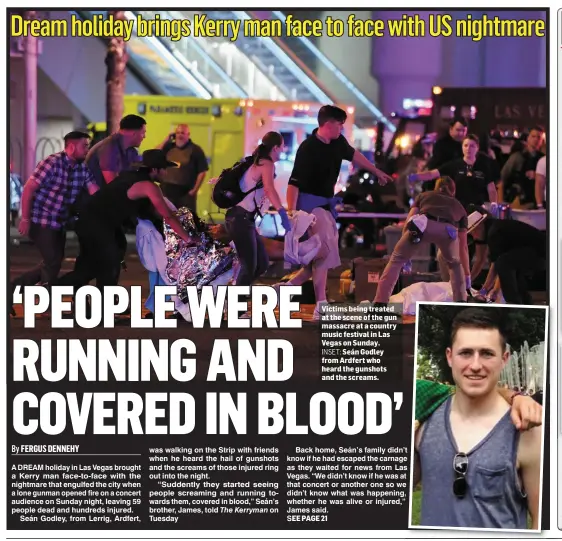  ??  ?? Victims being treated at the scene of the gun massacre at a country music festival in Las Vegas on Sunday.
INSET: Seán Godley from Ardfert who heard the gunshots and the screams.