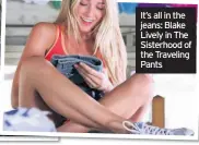  ??  ?? It’s all in the jeans: Blake Lively in The Sisterhood of the Traveling Pants