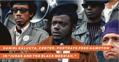  ?? Warner Bros. Pictures ?? DANIEL KALUUYA, CENTER, PORTRAYS FRED HAMPTON
IN “JUDAS AND THE BLACK MESSIAH.”