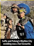  ??  ?? Suffo and Puleng’s Rhythm City wedding was a fan favourite.