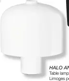  ??  ?? HALO AND HÉCATE
Table lamps made of extra white Limoges porcelain or black granite and cable sheathed in velvet cowhide by Barber & Osgerby