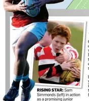  ??  ?? RISING STAR:
Sam Simmonds (left) in action as a promising junior