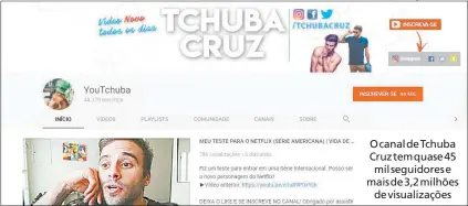  ??  ?? O canal de Tchuba Cruz tem quase 45 mil seguidores e mais de 3,2 milhões
de visualizaç­ões