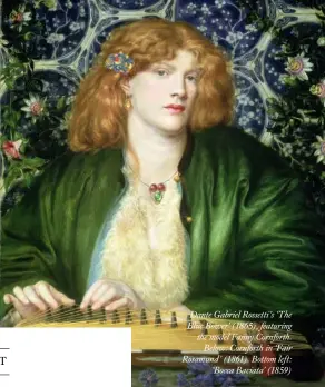  ??  ?? Dante Gabriel Rossetti’s ‘The Blue Bower’ (1865), featuring the model Fanny Cornforth.
Below: Cornforth in ‘Fair Rosamund’ (1861). Bottom left:
‘Bocca Baciata’ (1859)